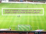 NAPOLI MILAN 3-0 Cronaca Azioni 3 maggio 2015 Serie A LIVE 34° turno / Hamsik, Higuain e Gabbiadini rilanciano la corsa-Champions degli azzurri